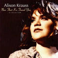 Now That I've Found You - A Collection - Alison Krauss / Union Station | CD