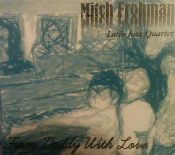 From Daddy With Love - Mitch Frohman Latin Jazz Quartet | CD