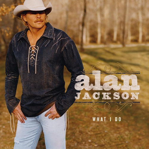 What I Do - Alan Jackson | CD