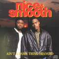 Ain't A Damn Thing Changed - Nice & Smooth | CD