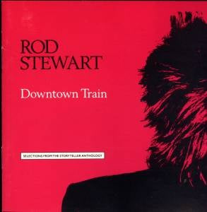 Downtown Train (Selections From The Storyteller Anthology) - Rod Stewart | CD