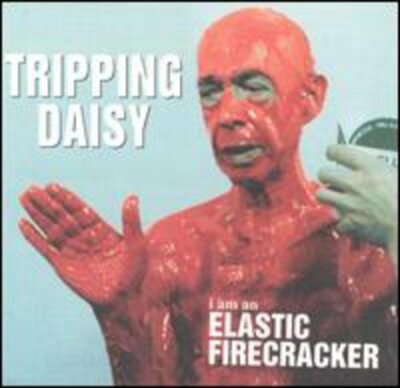 I Am An Elastic Firecracker - Tripping Daisy | CD